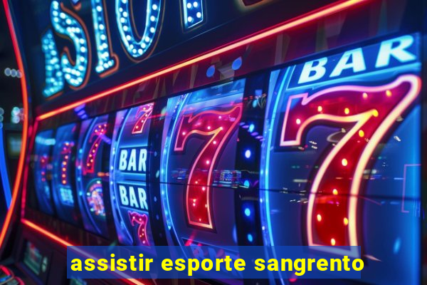 assistir esporte sangrento